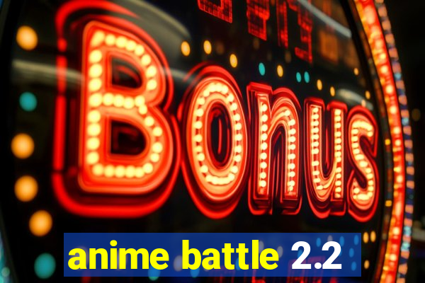 anime battle 2.2